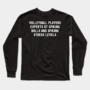 Volleyball players Experts at spiking balls and spiking stress levels Long Sleeve T-Shirt